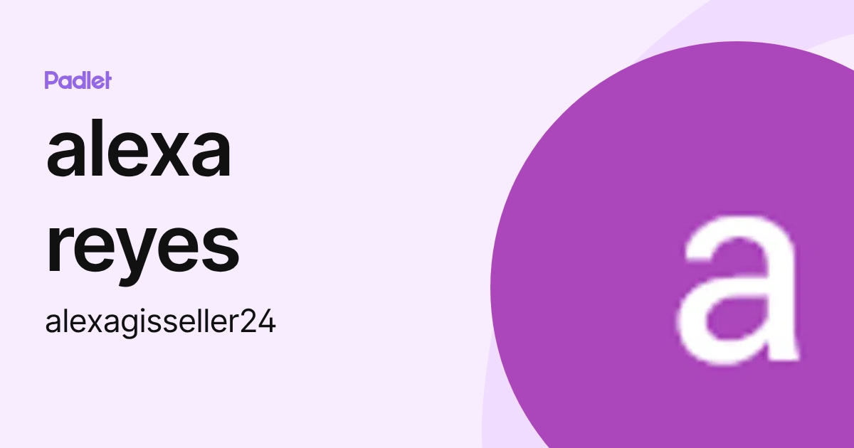 alexa reyes (alexagisseller24) profile | Padlet