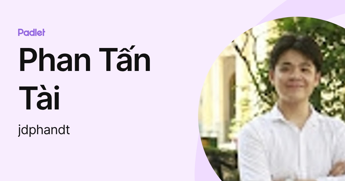 Phan Tấn Tài (jdphandt) profile | Padlet
