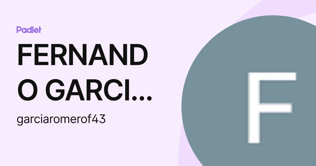 FERNANDO GARCIA ROMERO (garciaromerof43) profile | Padlet
