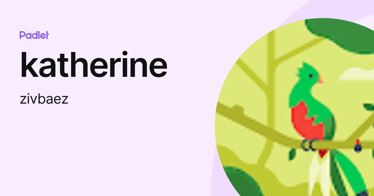 katherine (zivbaez) profile | Padlet