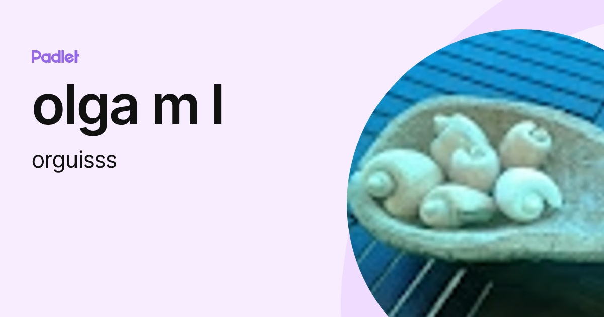 olga m l (orguisss) profile | Padlet