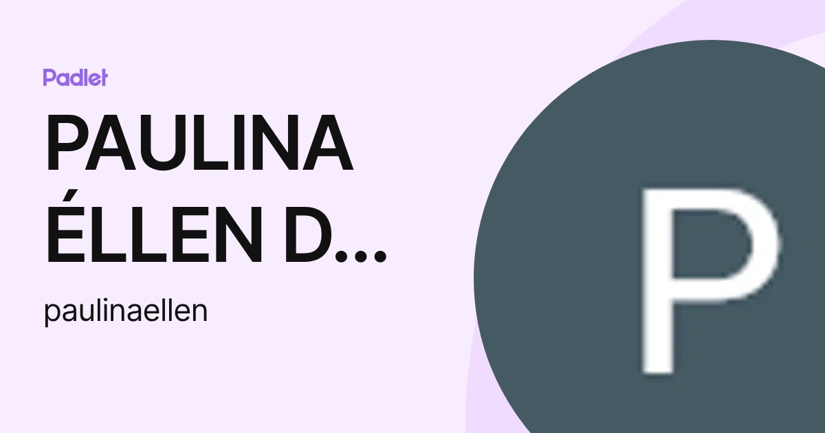 PAULINA ÉLLEN DA SILVA DOS SANTOS (paulinaellen) profile | Padlet