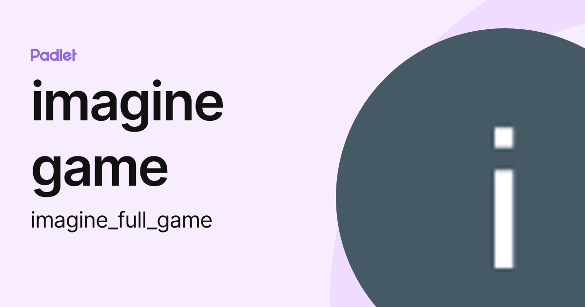 imagine game (imagine_full_game) profile | Padlet