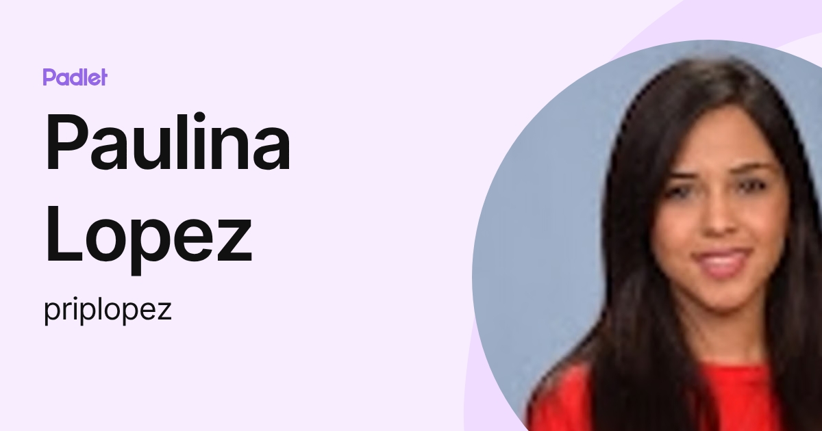 Paulina Lopez (priplopez) profile | Padlet
