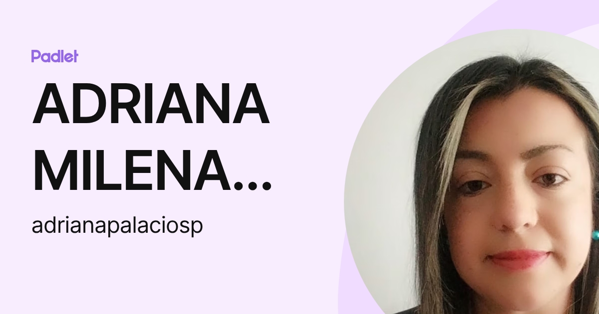 ADRIANA MILENA PALACIOS PEÑA (adrianapalaciosp) profile | Padlet