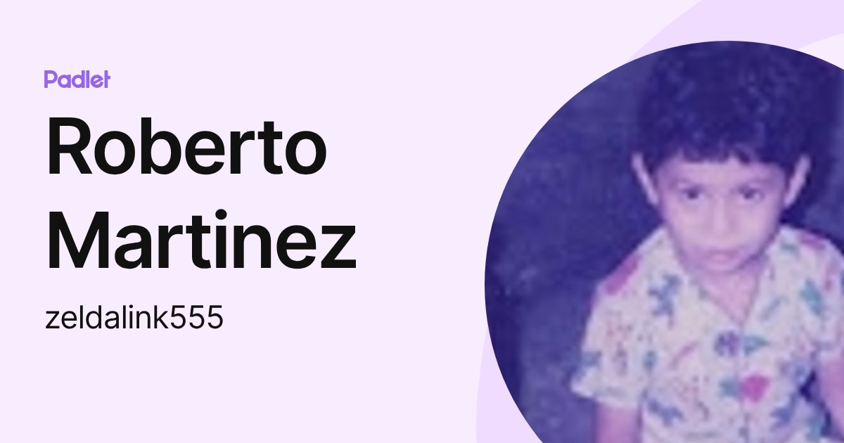 Roberto Martinez (zeldalink555) profile | Padlet