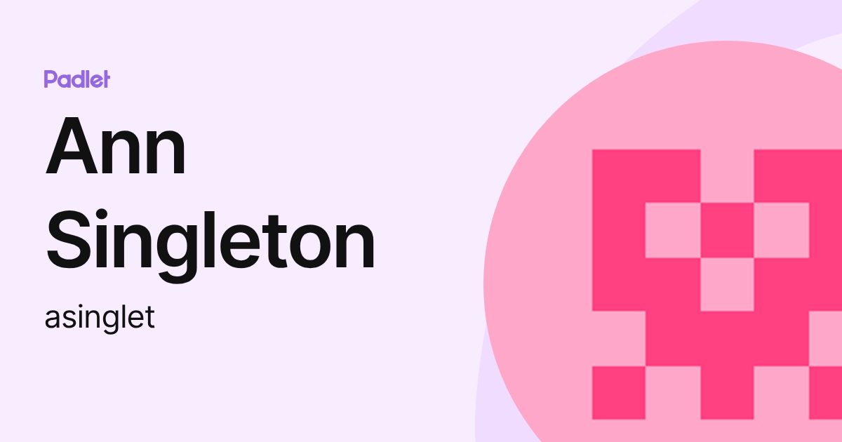 Ann Singleton (asinglet) profile | Padlet