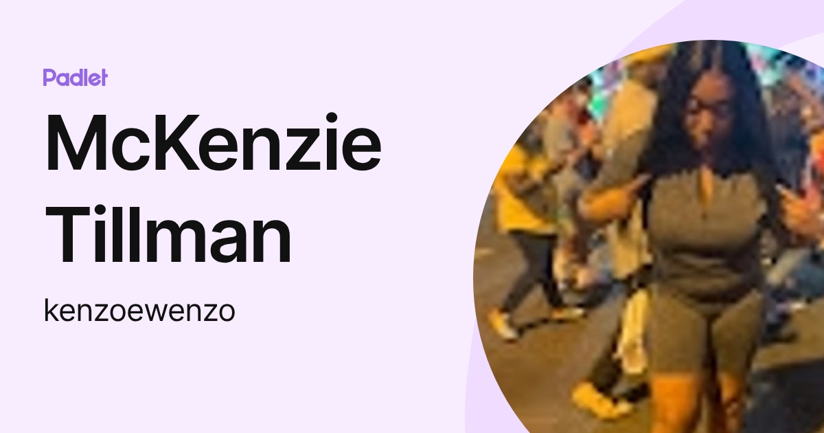 McKenzie Tillman (kenzoewenzo) profile | Padlet