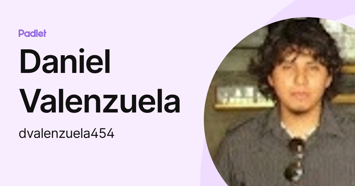 Daniel Valenzuela (dvalenzuela454) profile | Padlet