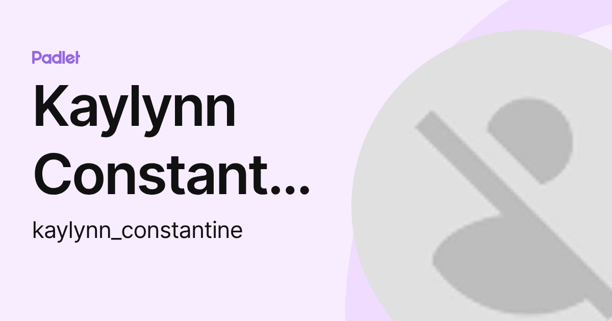 Kaylynn Constantine (kaylynn_constantine) profile Padlet