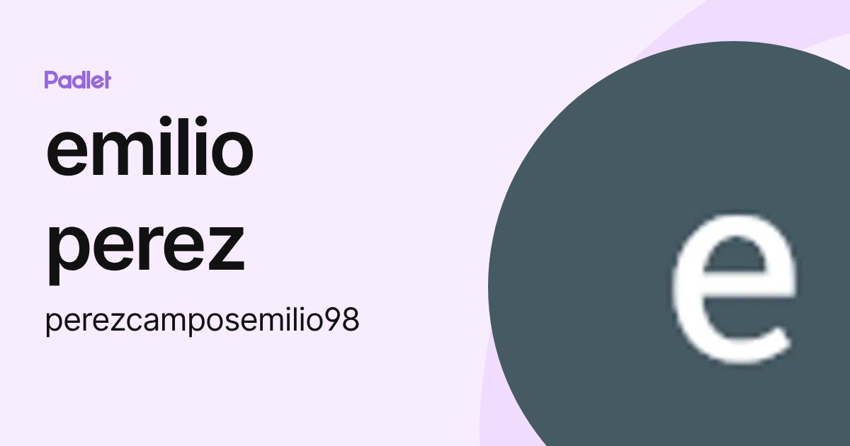 emilio perez (perezcamposemilio98) profile | Padlet