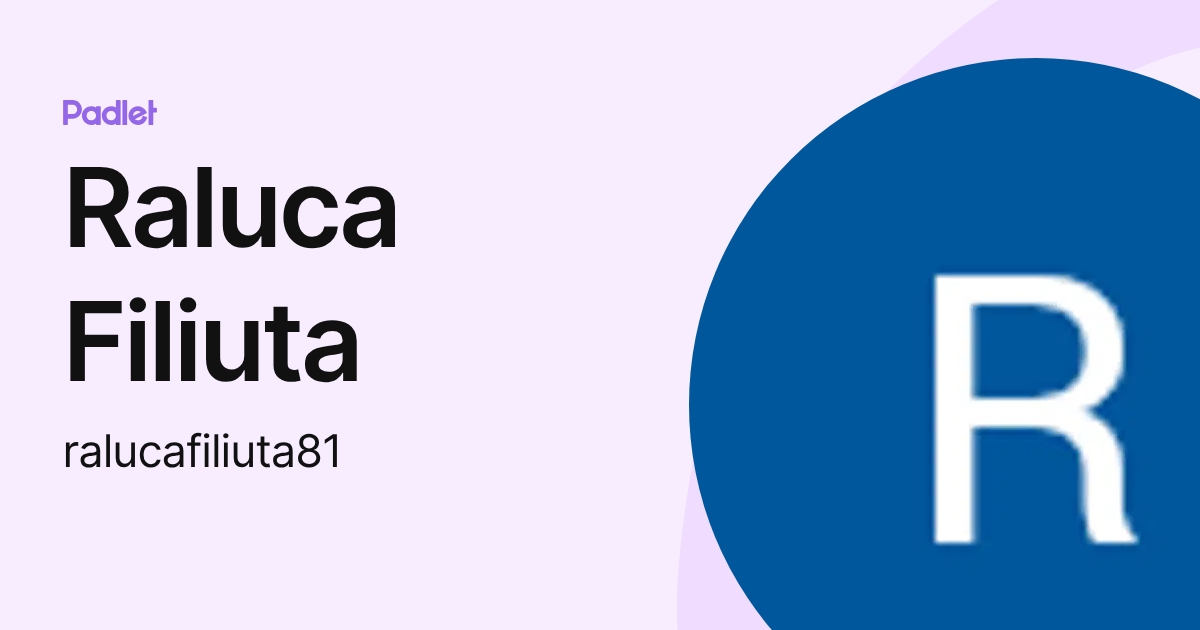 Raluca Filiuta (ralucafiliuta81) profile | Padlet