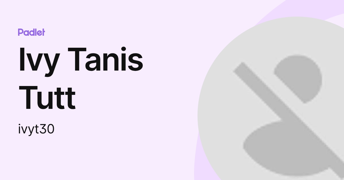 Ivy Tanis Tutt (ivyt30) profile | Padlet
