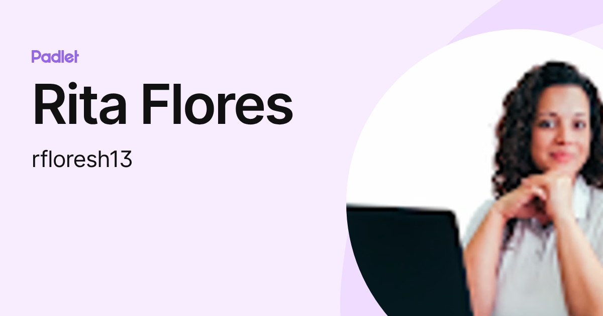 Rita Flores (rfloresh13) profile | Padlet