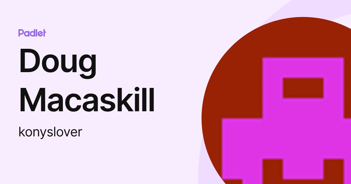 Doug Macaskill (konyslover) profile | Padlet