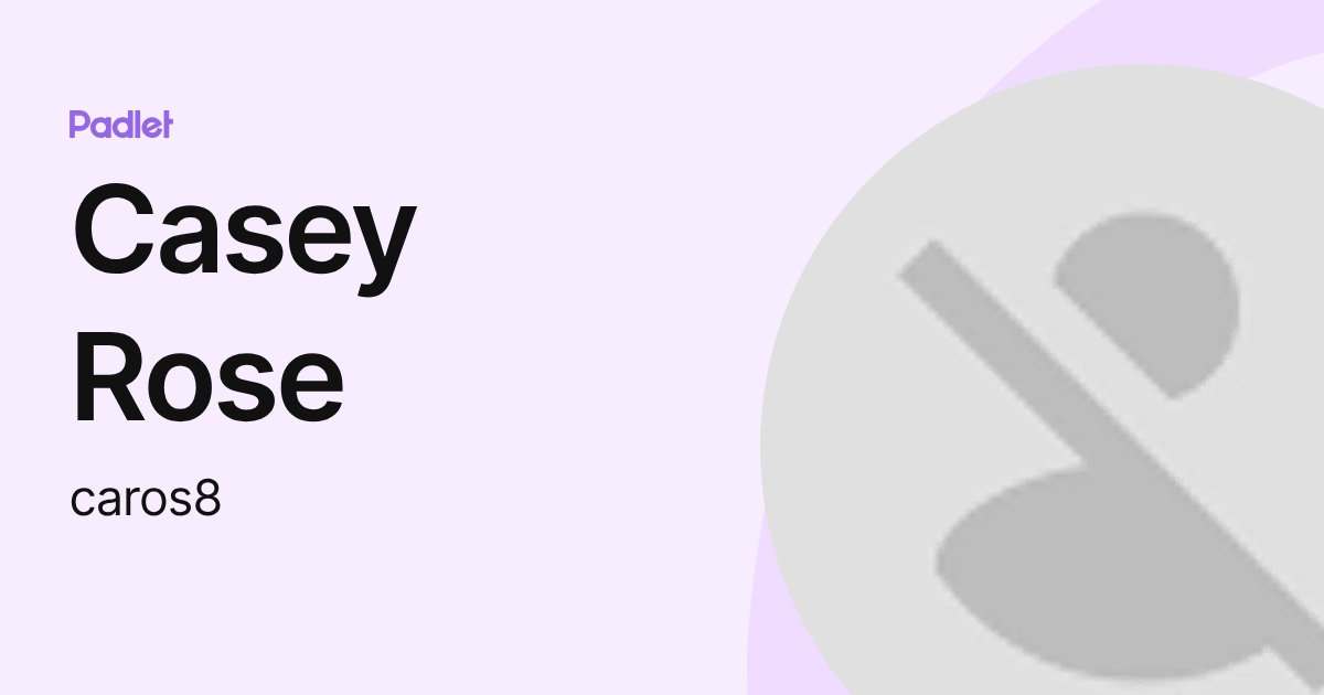 Casey Rose (caros8) profile | Padlet