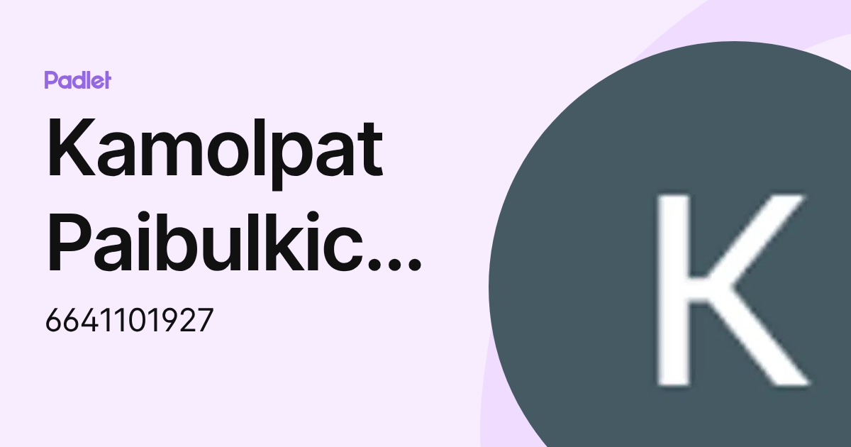 Kamolpat Paibulkichakul (6641101927) profile | Padlet