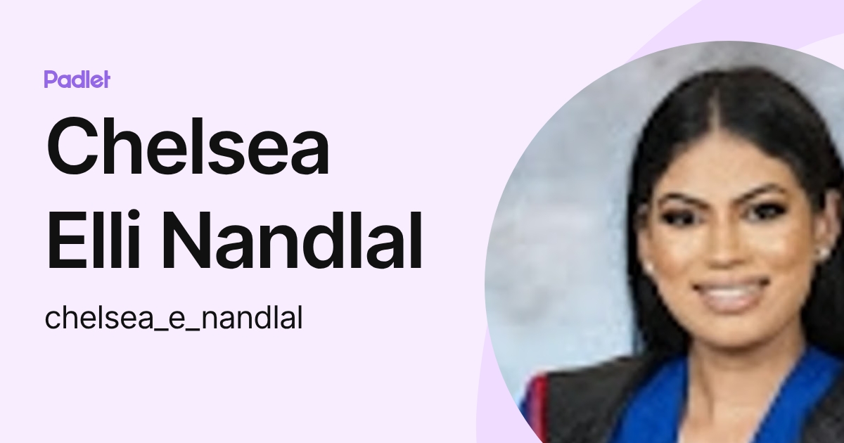 Chelsea Elli Nandlal (chelsea_e_nandlal) profile | Padlet