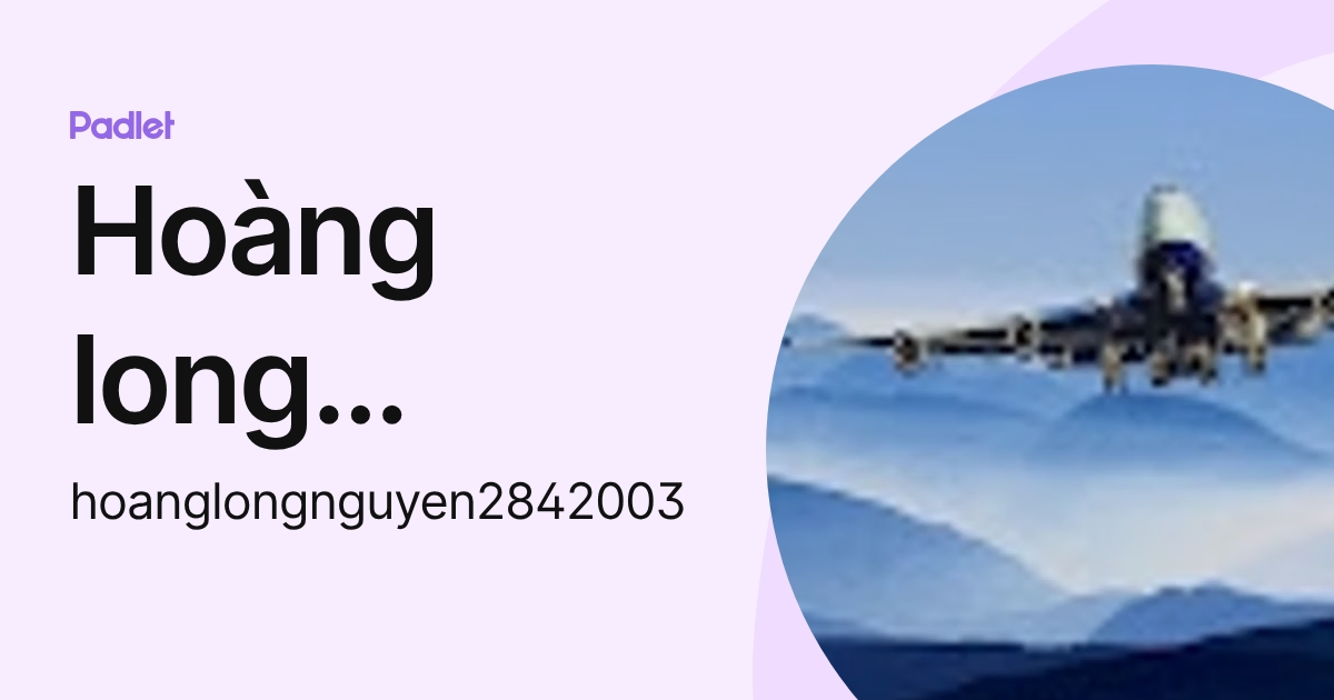 Hoàng long Nguyễn (hoanglongnguyen2842003) profile | Padlet