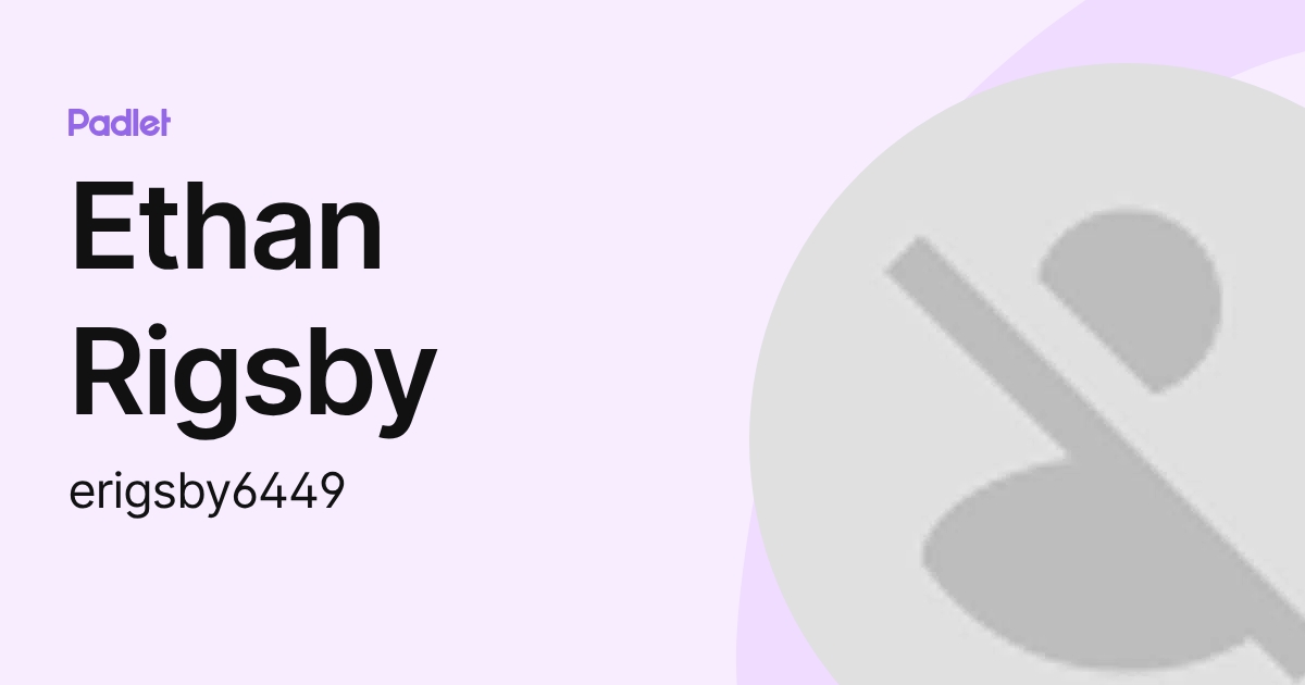 Ethan Rigsby (erigsby6449) profile | Padlet