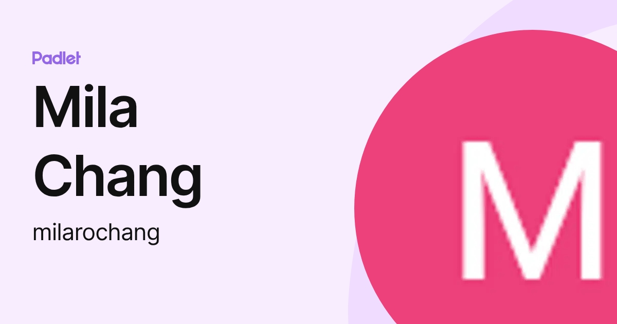 Mila Chang (milarochang) profile | Padlet