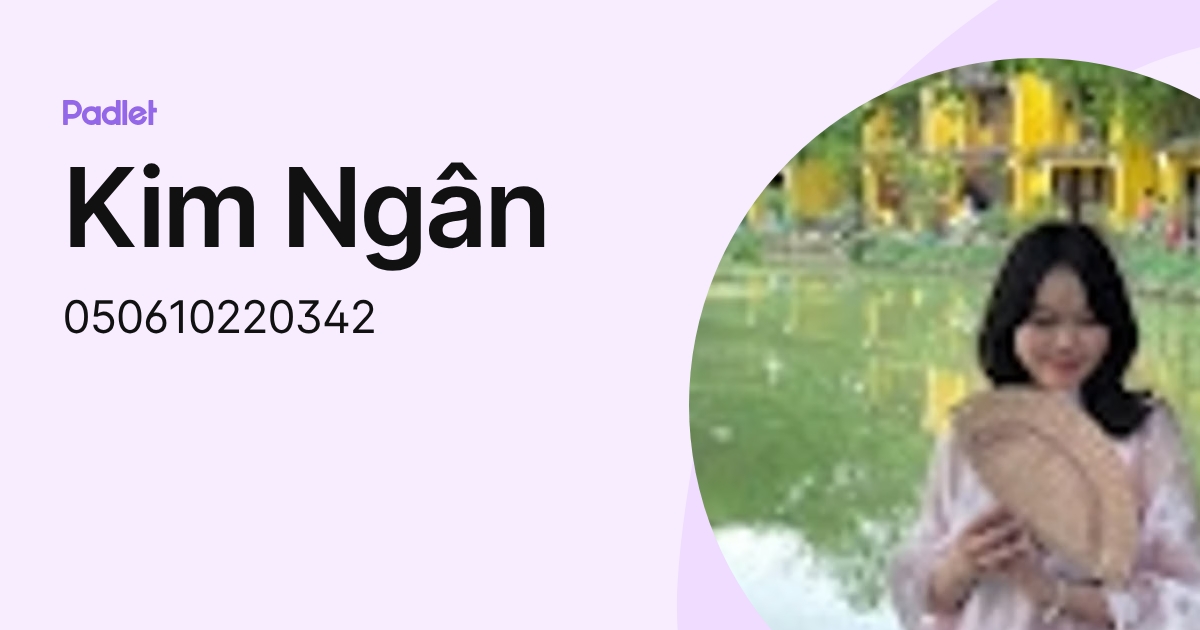 Kim Ngân (050610220342) profile | Padlet
