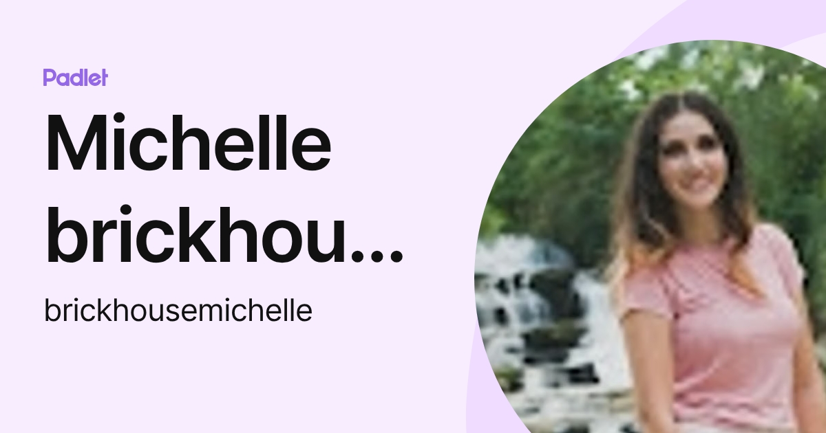 Michelle brickhouse (brickhousemichelle) profile | Padlet