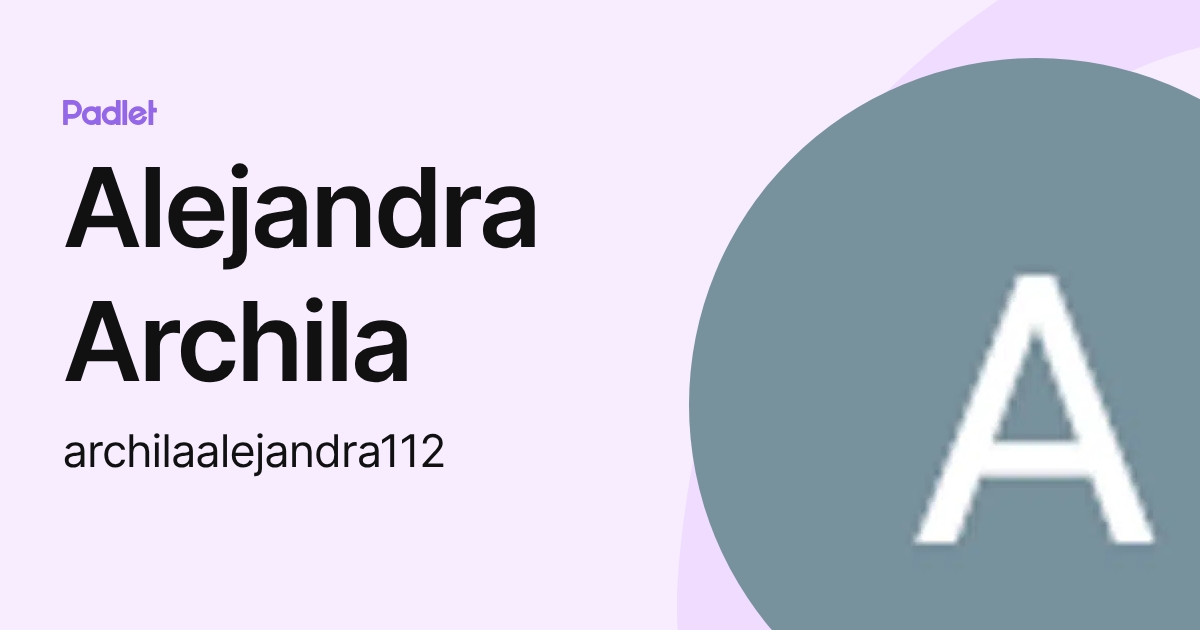 Alejandra Archila (archilaalejandra112) profile | Padlet