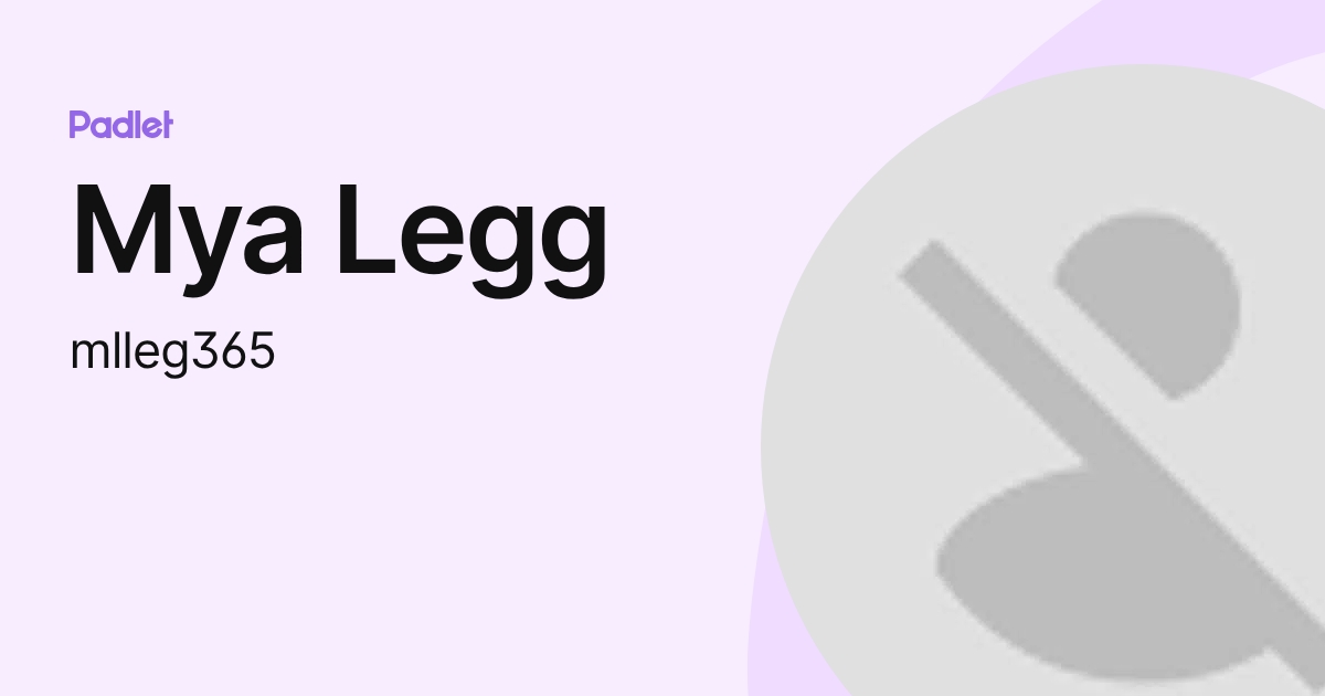 Mya Legg (mlleg365) profile | Padlet