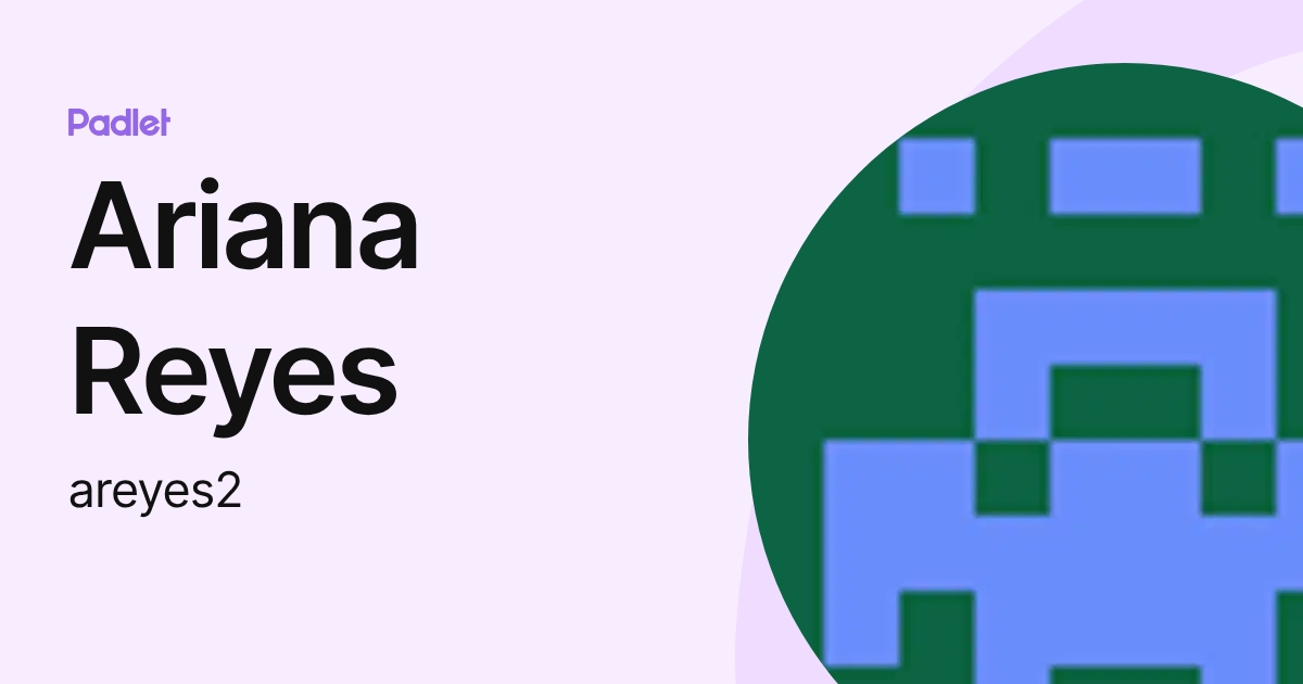Ariana Reyes (areyes2) profile | Padlet