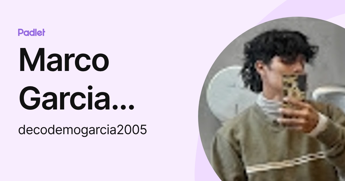 Marco Garcia Mendoza XD (decodemogarcia2005) profile | Padlet
