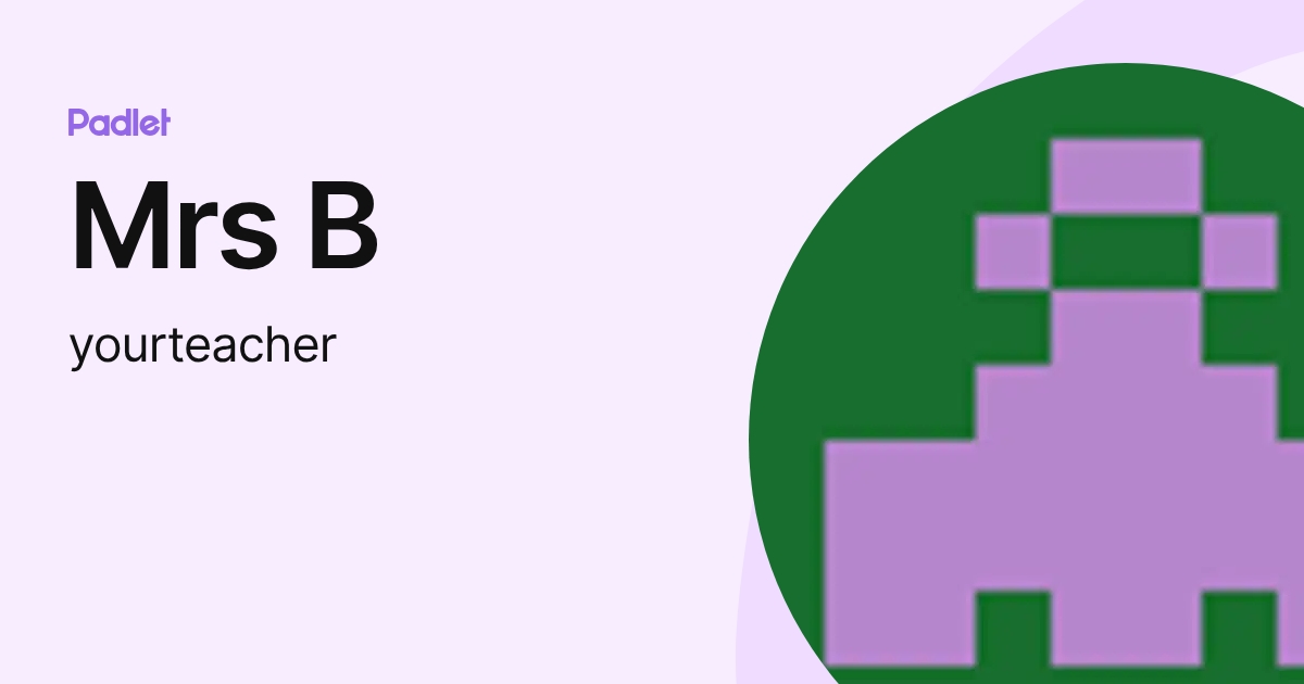 Mrs B (yourteacher) profile | Padlet