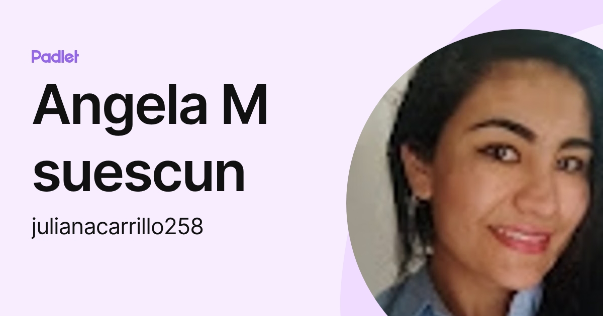 Angela M suescun (julianacarrillo258) profile | Padlet