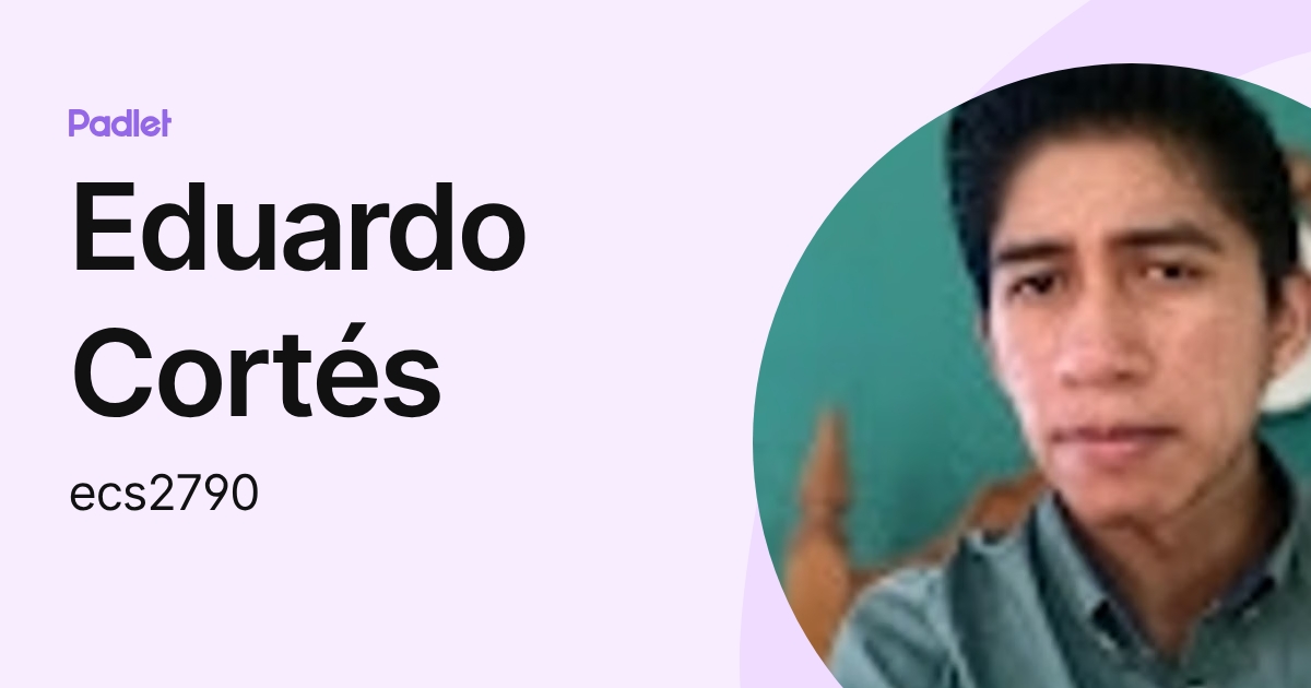 Eduardo Cortés (ecs2790) profile | Padlet