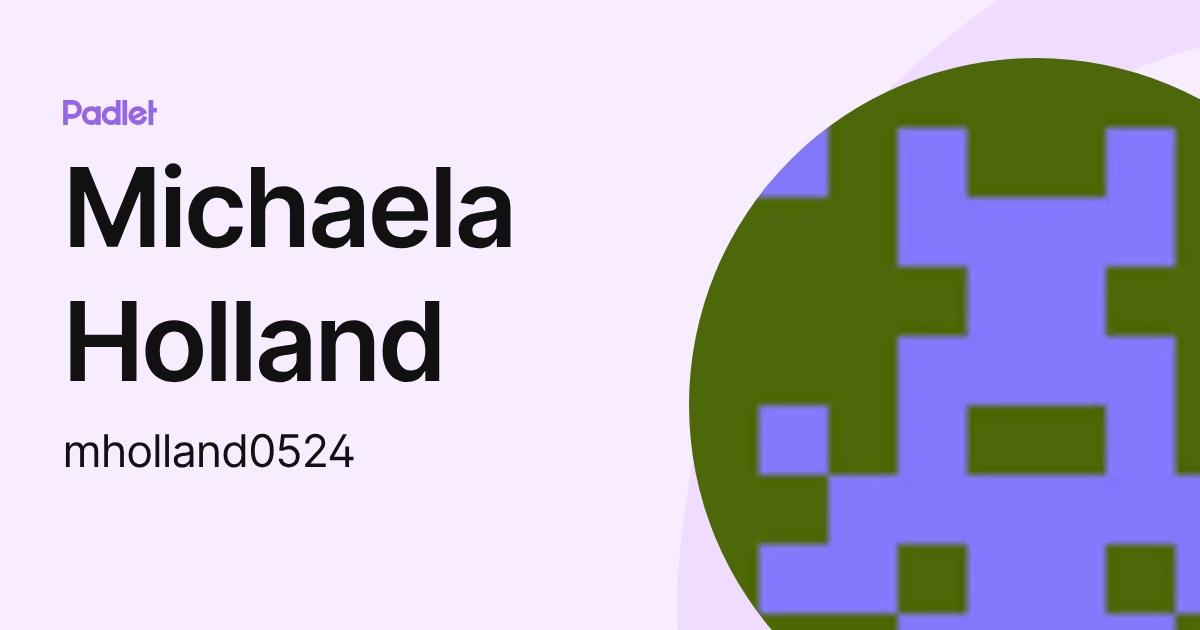 Michaela Holland (mholland0524) profile | Padlet