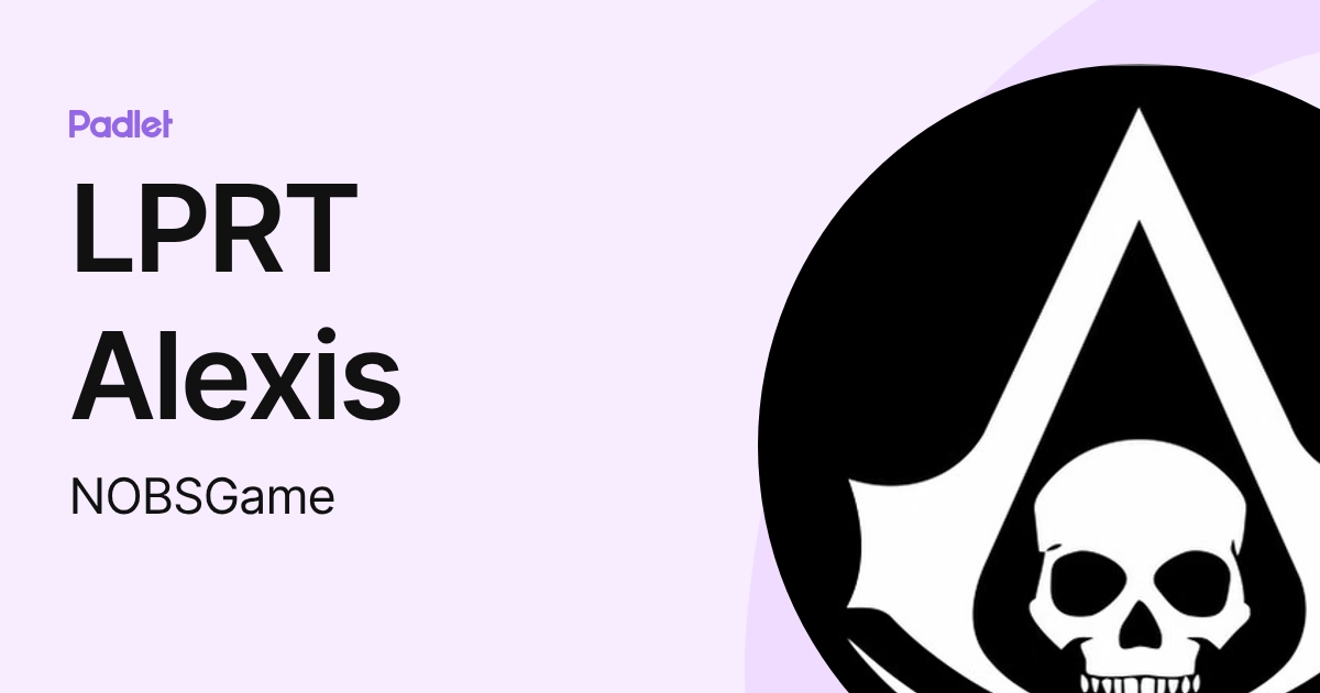 LPRT Alexis (NOBSGame) profile | Padlet