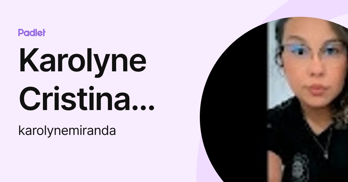 Karolyne Cristina Carvalho de Miranda (karolynemiranda) profile | Padlet