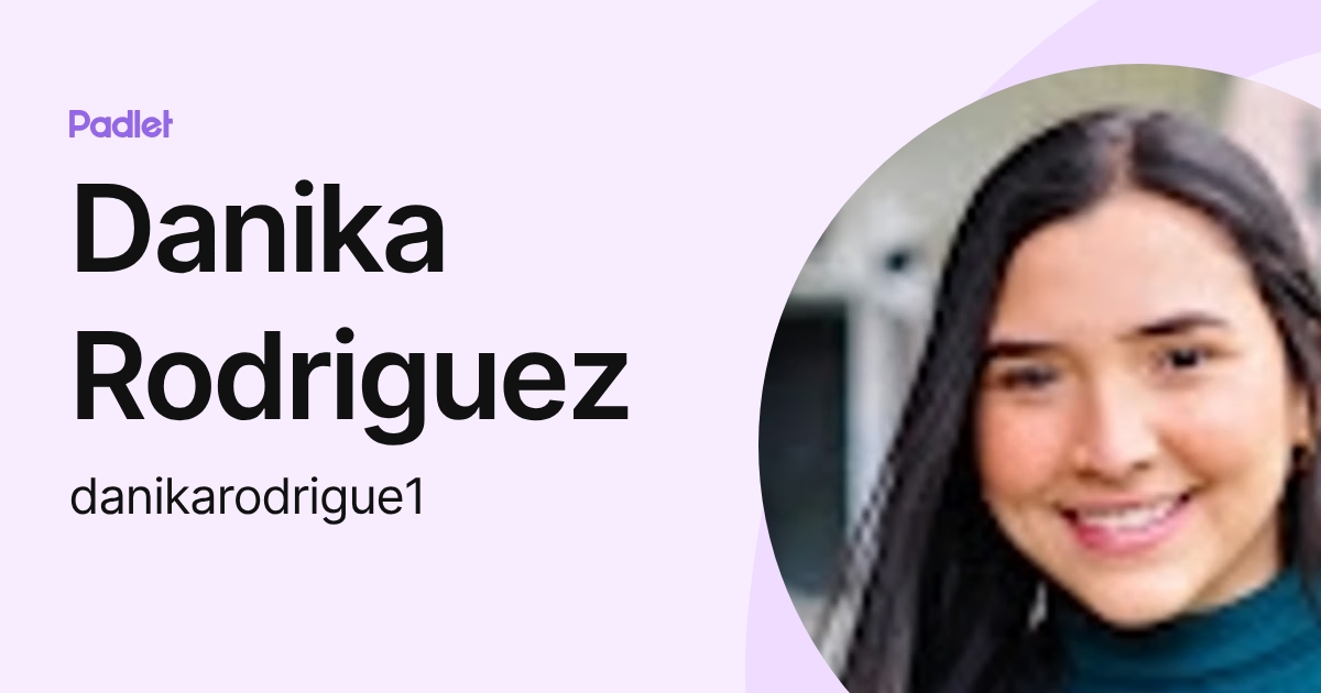 Danika Rodriguez (danikarodrigue1) profile | Padlet