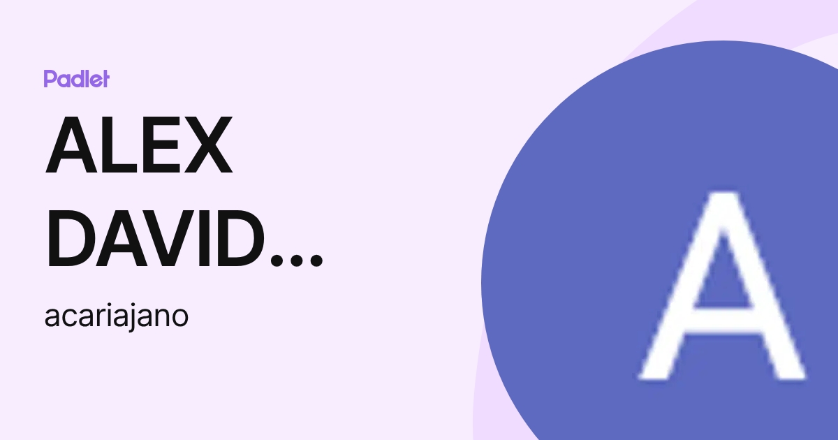 ALEX DAVID CARIAJANO GONZALES (acariajano) profile | Padlet