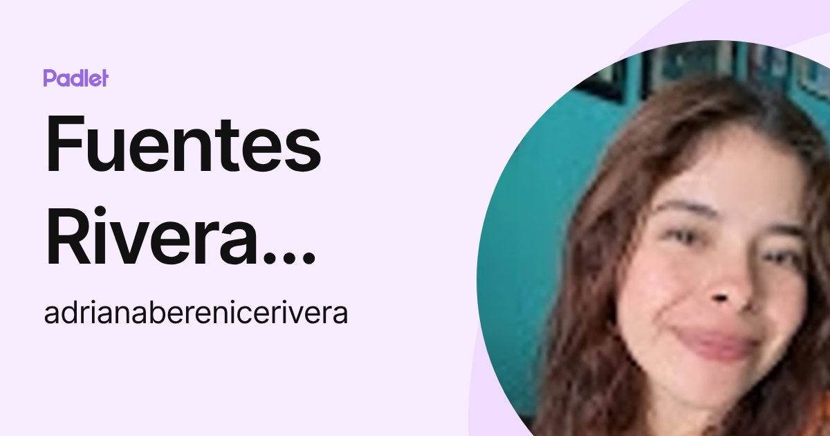 Fuentes Rivera Adriana Berenice (adrianaberenicerivera) profile | Padlet