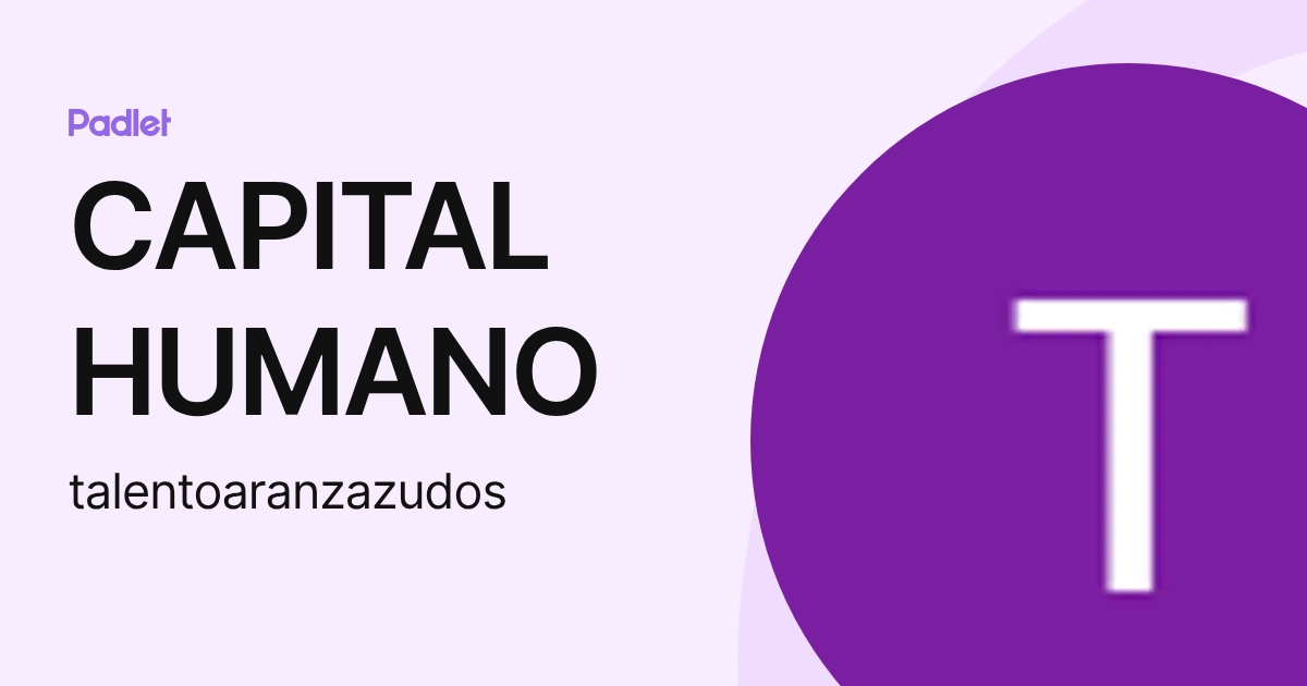 CAPITAL HUMANO (talentoaranzazudos) profile | Padlet