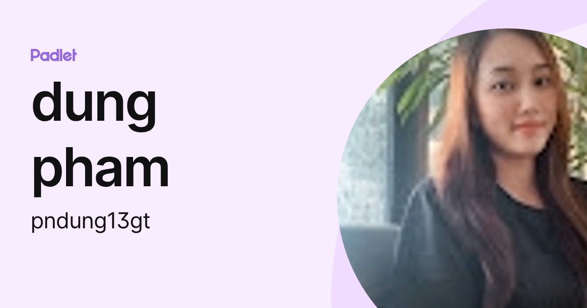 dung pham (pndung13gt) profile | Padlet