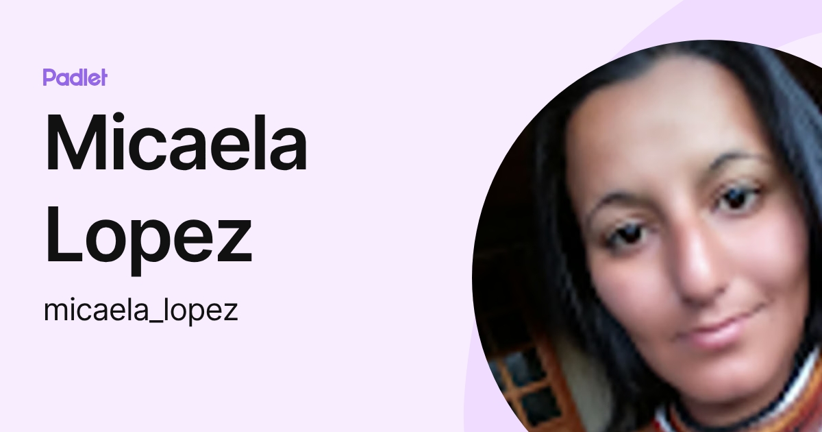 Micaela Lopez (micaela_lopez) profile | Padlet