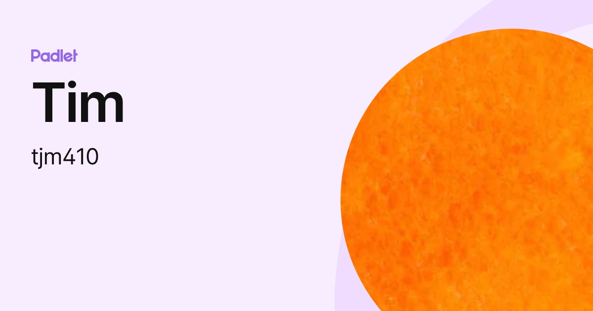 Tim (tjm410) profile | Padlet