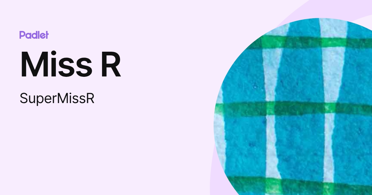 Miss R (SuperMissR) profile | Padlet