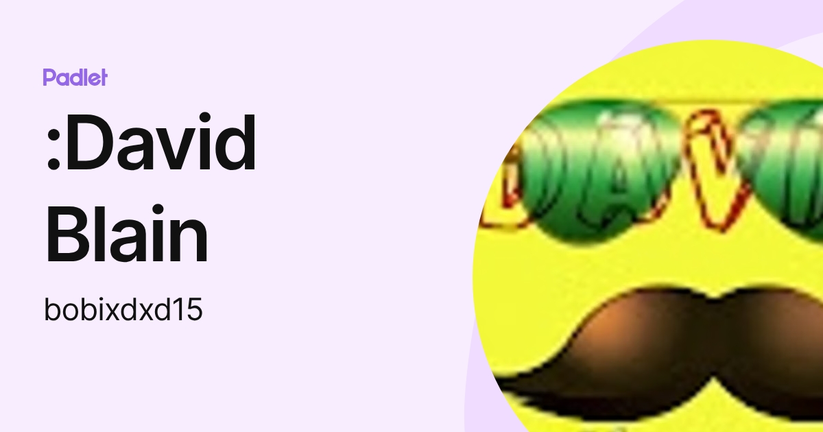 :David Blain (bobixdxd15) profile | Padlet
