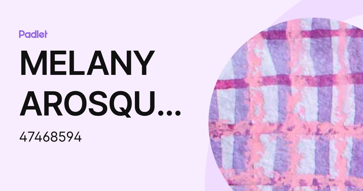 MELANY AROSQUIPA MARTINEZ (47468594) profile | Padlet