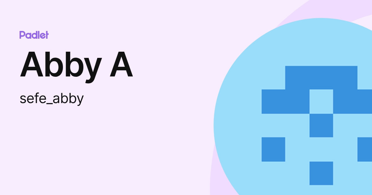Abby A (sefe_abby) profile | Padlet