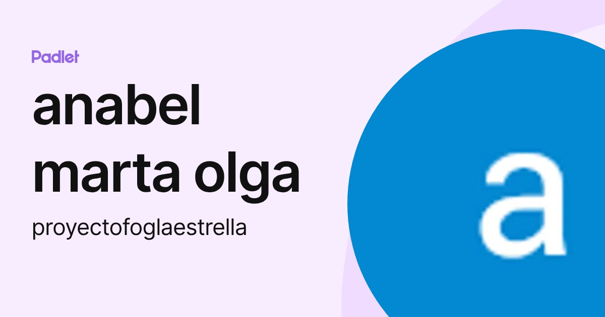 anabel marta olga (proyectofoglaestrella) profile | Padlet