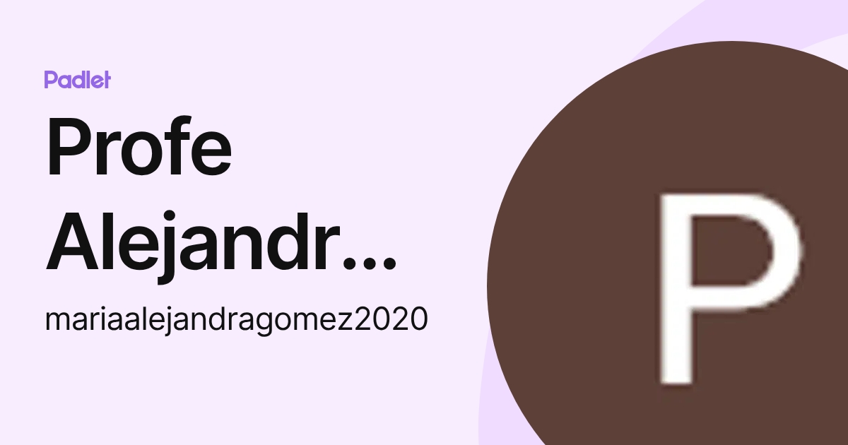 Profe Alejandra Gómez (mariaalejandragomez2020) profile | Padlet
